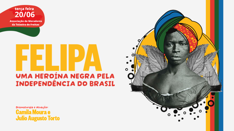 Teatralmente apresenta o espetáculo “FELIPA – Uma Heroína Negra pela Independência do Brasil”